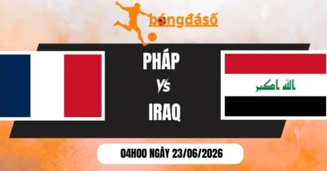 Kèo Nhà Cái Pháp Vs Iraq – Bảng I World Cup 04h00 23/06/2026